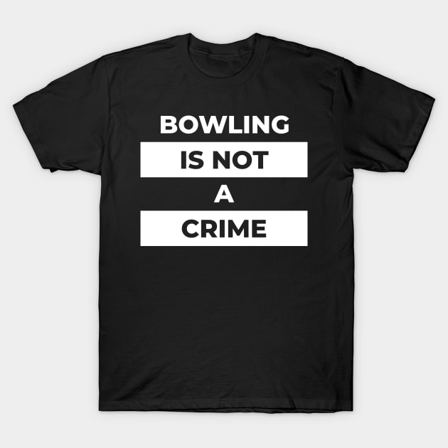 Bowling Is Not A Crime (White Print) T-Shirt by the gulayfather